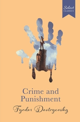 Select Classics: Crime and Punishment: (Original, Unabridged Classic, Premium Hardbound Collector's Edition, Ideal for Gifting) by Dostoyevsky, Fyodor