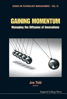 Gaining Momentum: Managing the Diffusion of Innovations by Tidd, Joe