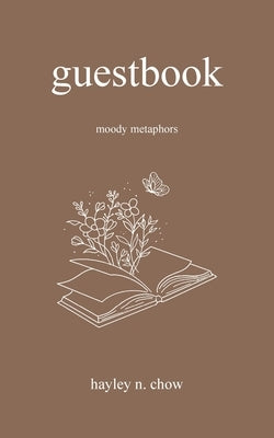 Guestbook: Moody Metaphors by Chow, Hayley N.