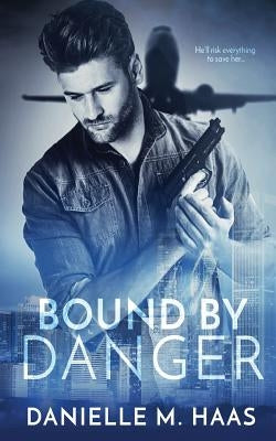 Bound by Danger by Haas, Danielle M.