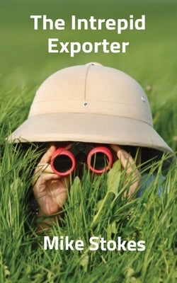 The Intrepid Exporter by Stokes, Mike