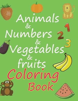 animals & numbers & vegetables & fruits coloring book: amazing coloring book for kids by Djemaa, Hani