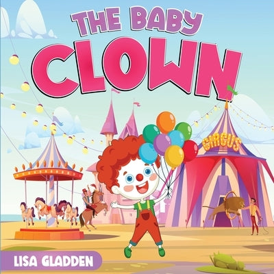 The Baby Clown by Gladden, Lisa