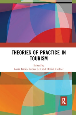 Theories of Practice in Tourism by James, Laura