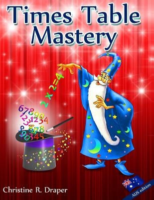 Times Table Mastery: Australian Edition by Draper, Christine R.