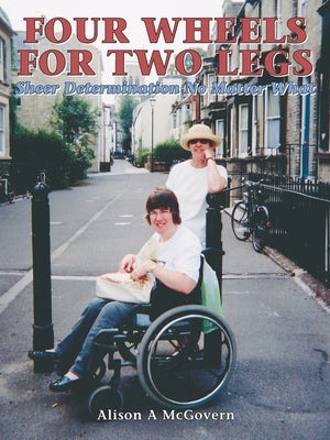 Four Wheels for Two Legs by McGovern, Alison A.