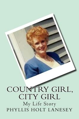 Country Girl, City Girl: My Life Story by Lanesey, Phyllis Holt