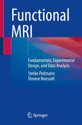 Functional MRI: Fundamentals, Experimental Design, and Data Analysis by Pollmann, Stefan