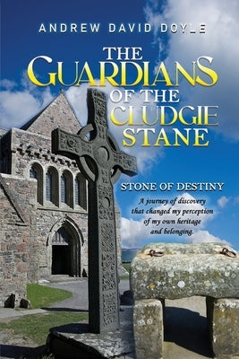The Guardians of the Cludgie Stane: Stone of Destiny by Doyle, Andrew David
