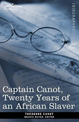 Captain Canot, Twenty Years of an African Slaver by Canot, Theodore