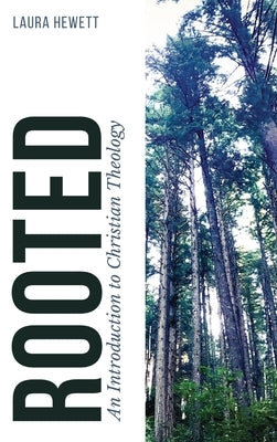 Rooted: An Introduction to Christian Theology by Hewett, Laura