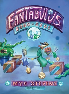 The Fantabulous Robo-Bros by Stevens, Mya