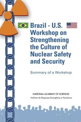 Brazil-U.S. Workshop on Strengthening the Culture of Nuclear Safety and Security: Summary of a Workshop by Instituto de Pesquisas Energéticas E Nuc