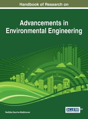 Handbook of Research on Advancements in Environmental Engineering by Gaurina-Medjimurec, Nediljka