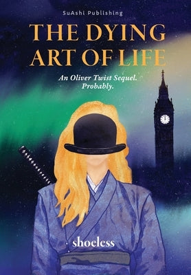 The Dying Art of Life: An Oliver Twist Sequel. Probably. by Shoeless