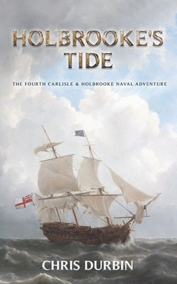 Holbrooke's Tide: The Fourth Carlisle & Holbrooke Naval Adventure by Durbin, Chris