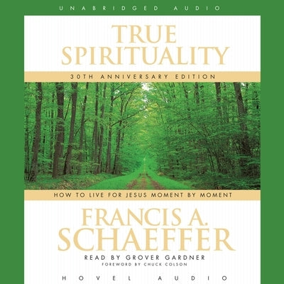 True Spirituality: How to Live for Jesus Moment by Moment by Schaeffer, Francis A.