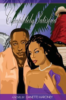 Completely Satisfied by Maroney, Danette Edna