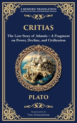 Critias: The Lost Story of Atlantis - A Fragment on Power, Decline, and Civilization by Plato