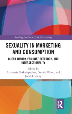 Sexuality in Marketing and Consumption: Queer Theory, Feminist Research, and Intersectionality by Daskalopoulou, Athanasia