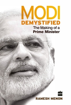 Modi Demystified: The Making of a Prime Minister by Ramesh, Menon