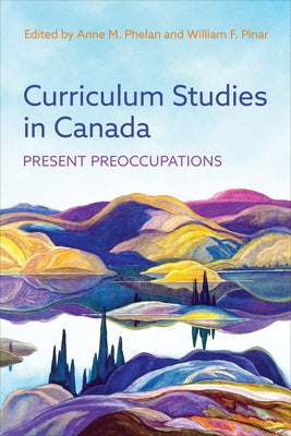 Curriculum Studies in Canada: Present Preoccupations by Phelan, Anne