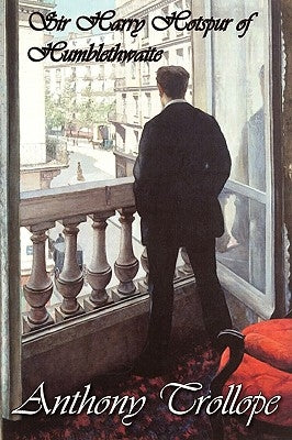 Sir Harry Hotspur of Humblethwaite by Trollope, Anthony