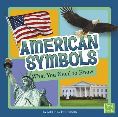 American Symbols: What You Need to Know by Ferguson, Melissa