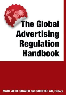 The Global Advertising Regulation Handbook by Shaver, Mary Alice
