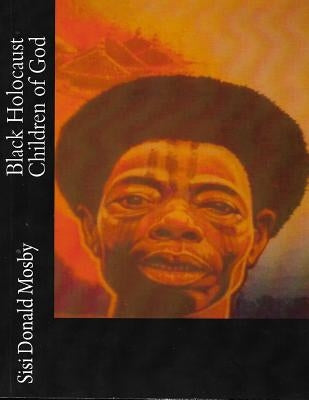 Black Holocausts Children Of God by Mosby, Sisi Donald