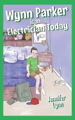Wynn Parker is an Electrician Today by Lynn, Jennifer