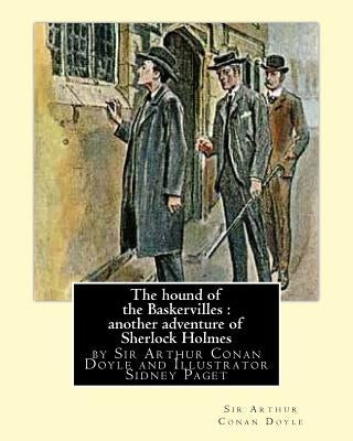 The hound of the Baskervilles: another adventure of Sherlock Holmes, illustrated: by Sir Arthur Conan Doyle and Illustrator Sidney Paget, Sidney Edwa by Paget, Sidney