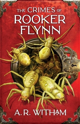 The Crimes of Rooker Flynn: Locke Institute Trilogy Book 1 by Witham, A. R.