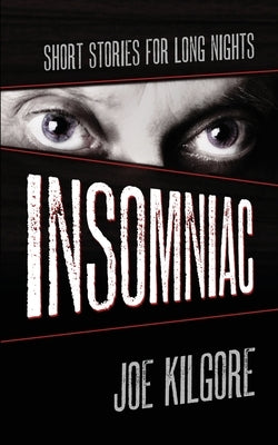 Insomniac: Short Stories for Long Nights by Kilgore, Joe