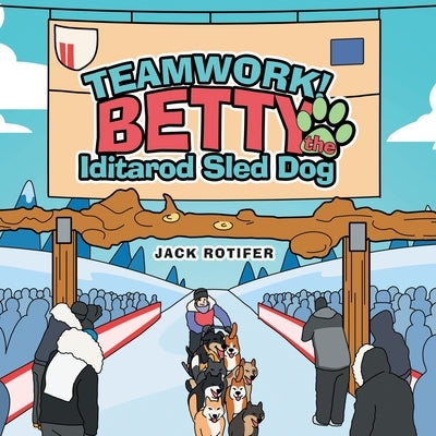 Teamwork! Betty the Iditarod Sled Dog by Rotifer, Jack