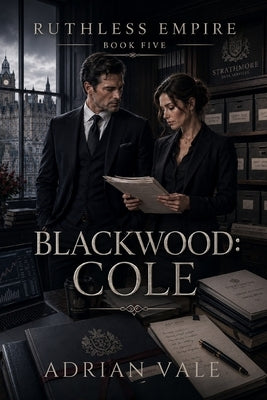 Blackwood: Cole: A Billionaire Romantic Suspense Novel of Financial Secrets, Forensic Accounting, and Controlled Desire by Vale, Adrian