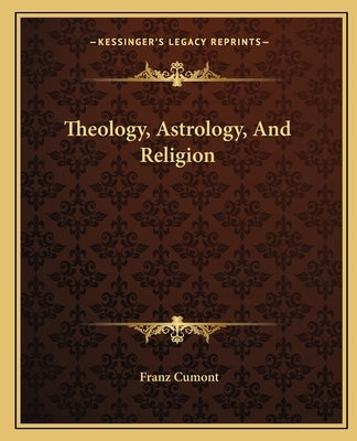 Theology, Astrology, And Religion by Cumont, Franz