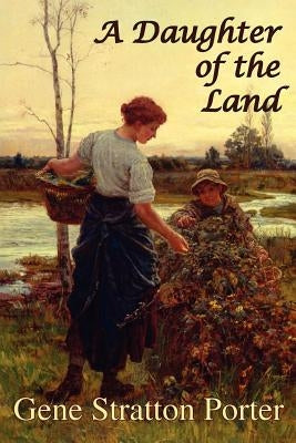 A Daughter of the Land by Stratton Porter, Gene