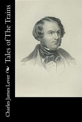 Tales of The Trains by Lever, Charles James