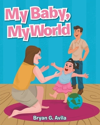 My Baby, My World by Avila, Bryan G.
