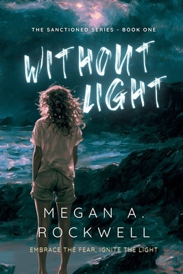 Without Light: The Sanctioned Series - Book One by Rockwell, Megan A.
