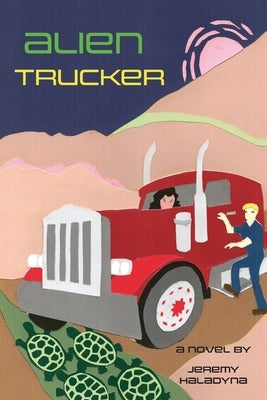 Alien Trucker: a novel by Jeremy Haladyna by Haladyna, Jeremy