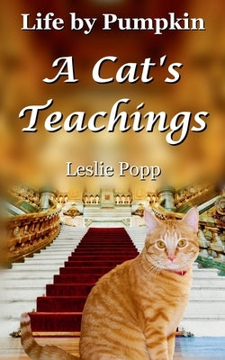 Life by Pumpkin: A Cat's Teachings by Popp, Leslie