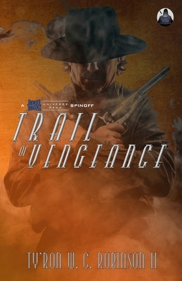 Trail of Vengeance by Robinson, Ty'ron W. C., II