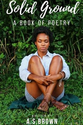 Solid Ground A Book of Poetry by Brown, A. S.