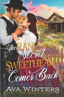 The Rancher's Secret Sweetheart Comes Back: A Western Historical Romance Book by Winters, Ava