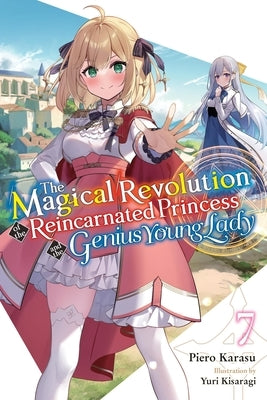 The Magical Revolution of the Reincarnated Princess and the Genius Young Lady, Vol. 7 (Novel): Volume 7 by Karasu, Piero