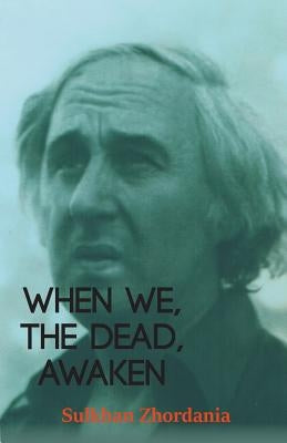 When We, The Dead, Awaken by Zhordania, Sulkhan