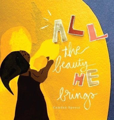 All the Beauty He Brings by Speece, Camden