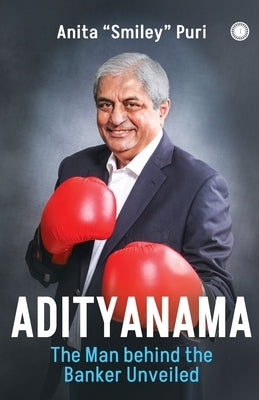 Adityanama: The Man behind the Banker Unveiled by Puri, Anita Smiley